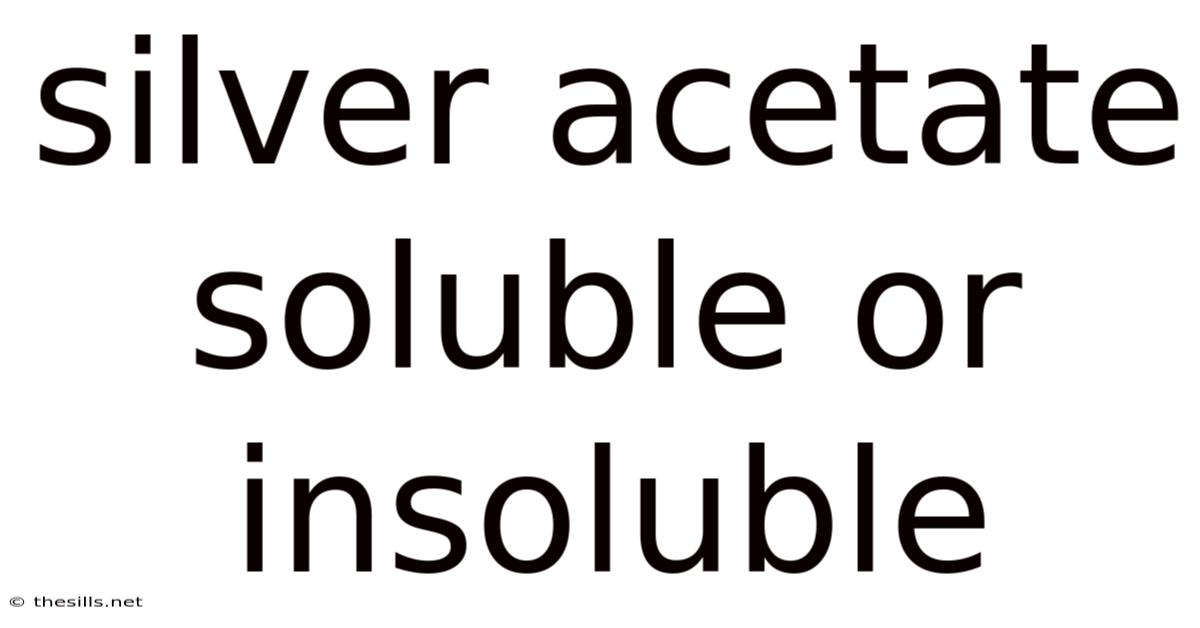 Silver Acetate Soluble Or Insoluble