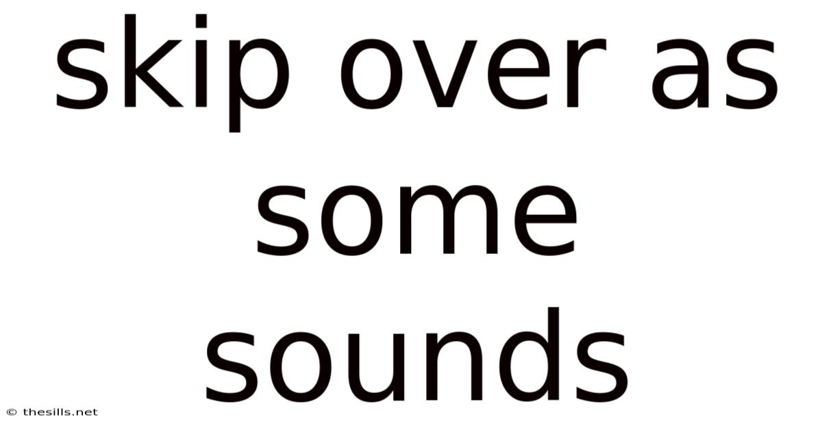 Skip Over As Some Sounds