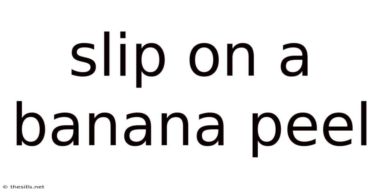Slip On A Banana Peel