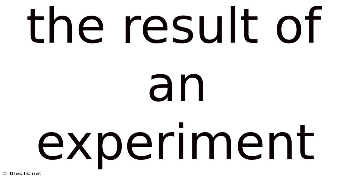 The Result Of An Experiment