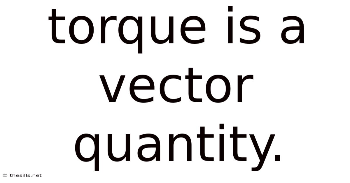 Torque Is A Vector Quantity.