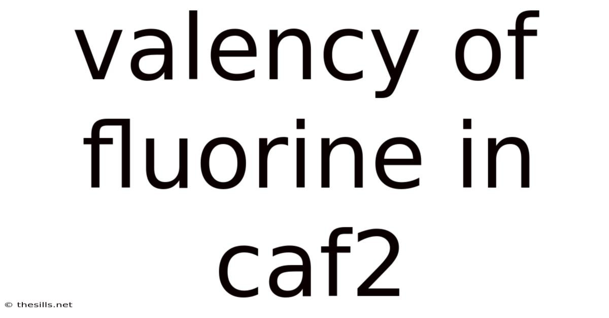 Valency Of Fluorine In Caf2