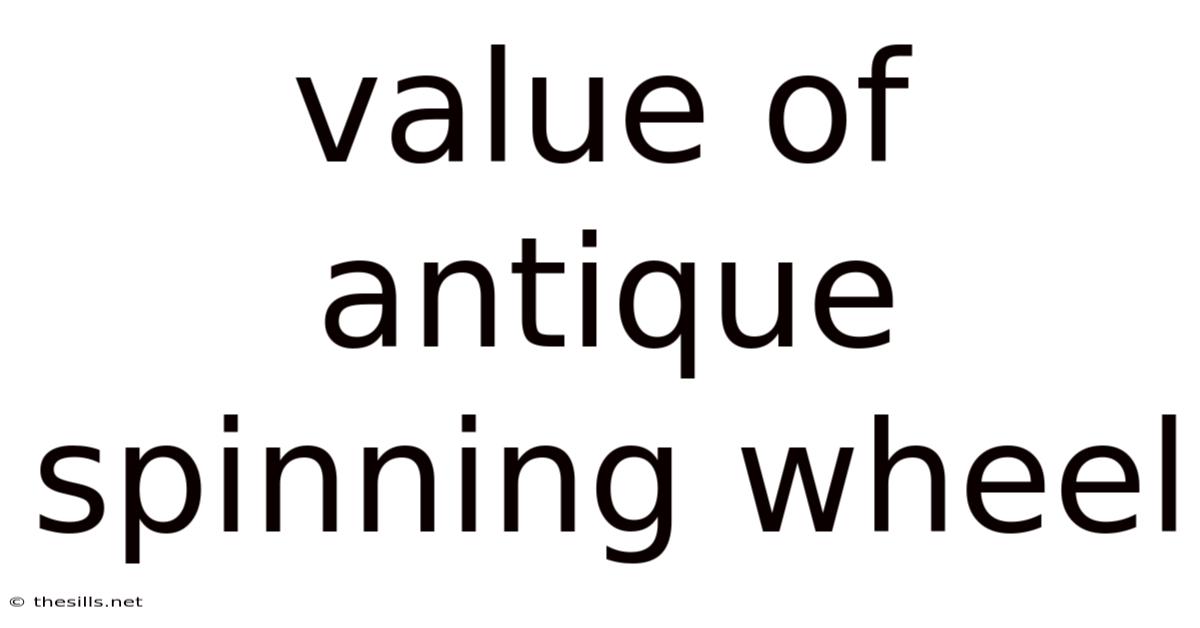 Value Of Antique Spinning Wheel