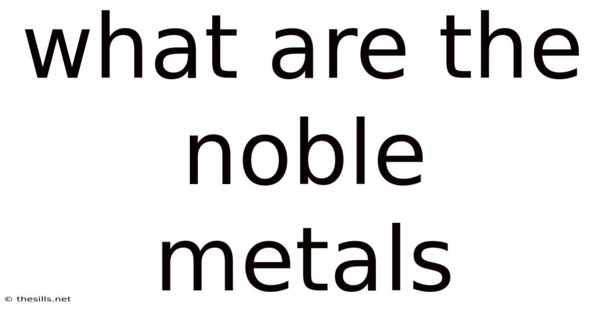 What Are The Noble Metals