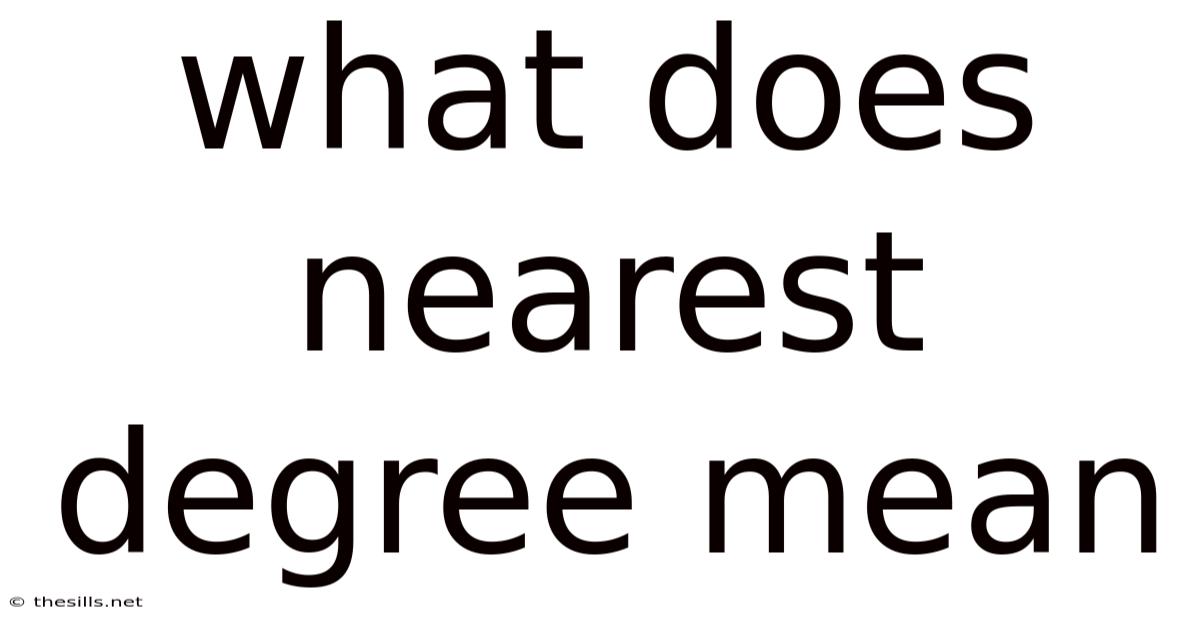 What Does Nearest Degree Mean