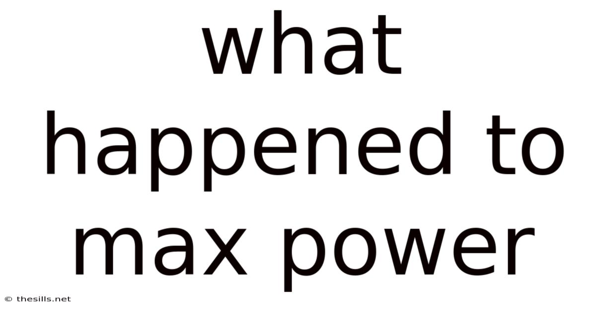 What Happened To Max Power