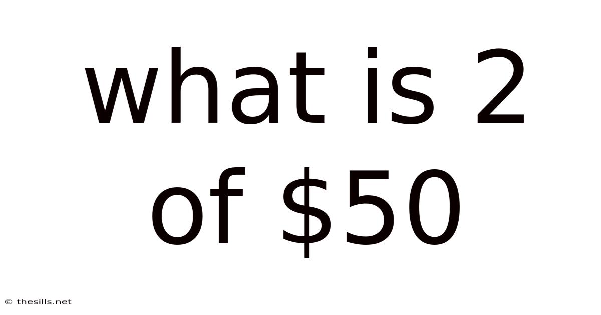 What Is 2 Of $50