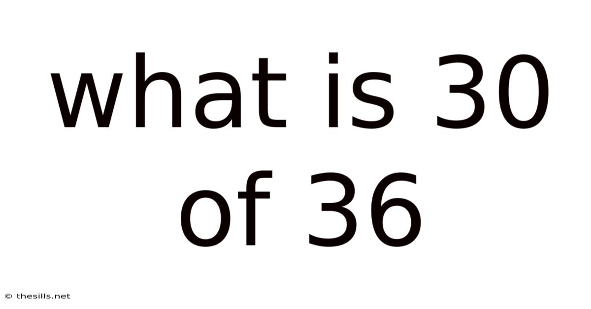 What Is 30 Of 36