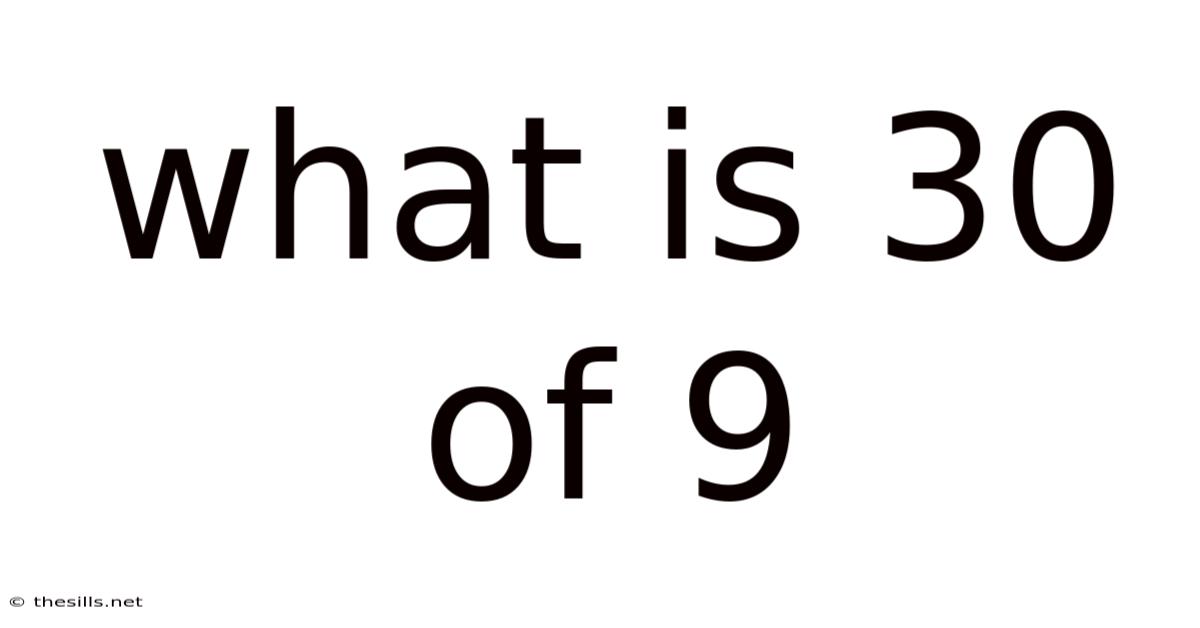 What Is 30 Of 9