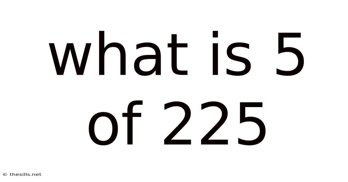What Is 5 Of 225