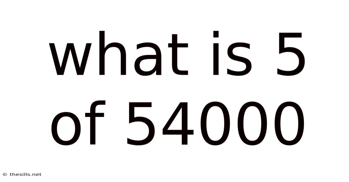 What Is 5 Of 54000