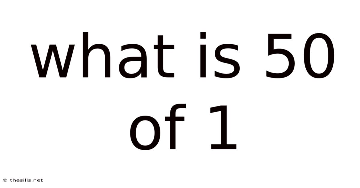 What Is 50 Of 1