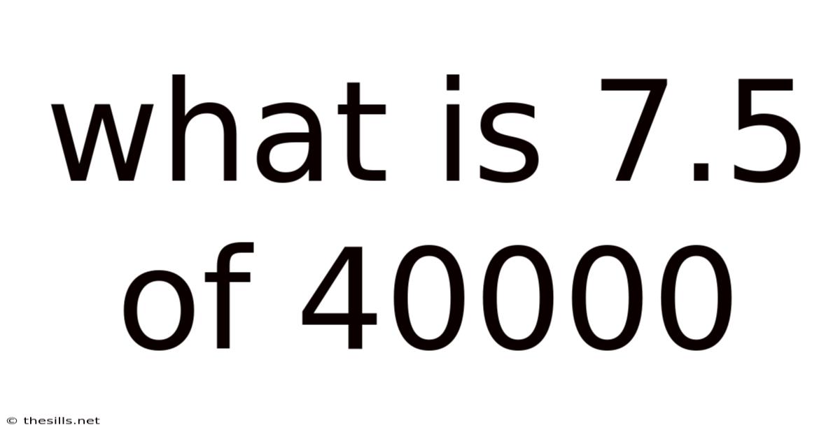 What Is 7.5 Of 40000