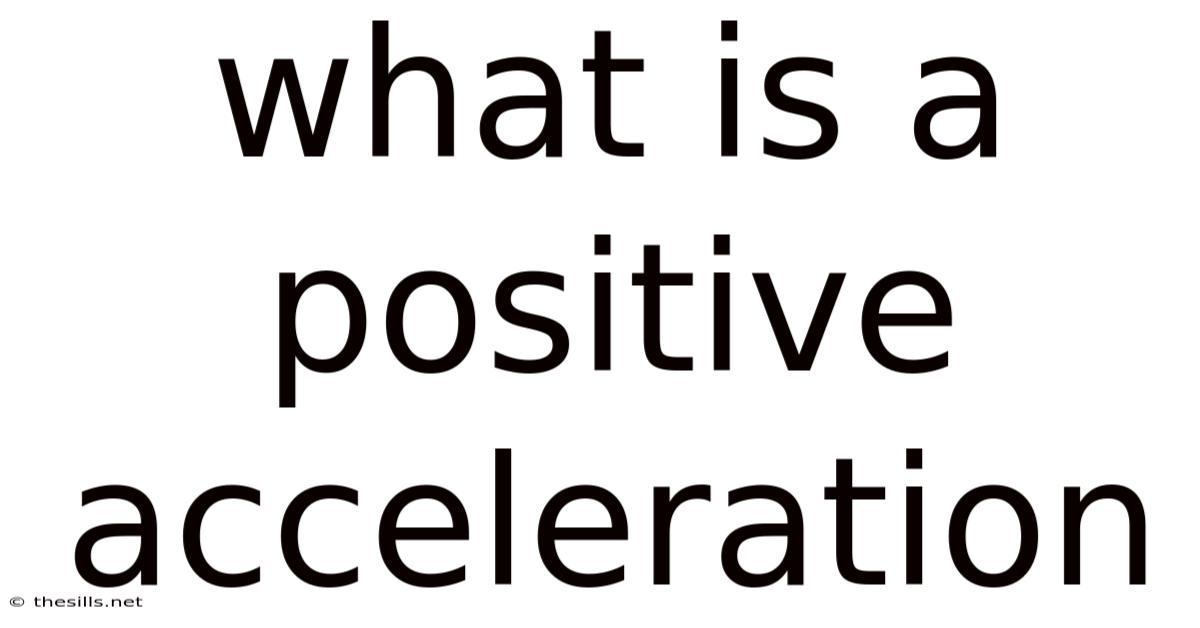 What Is A Positive Acceleration