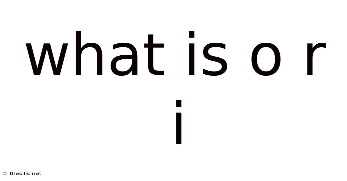 What Is O R I