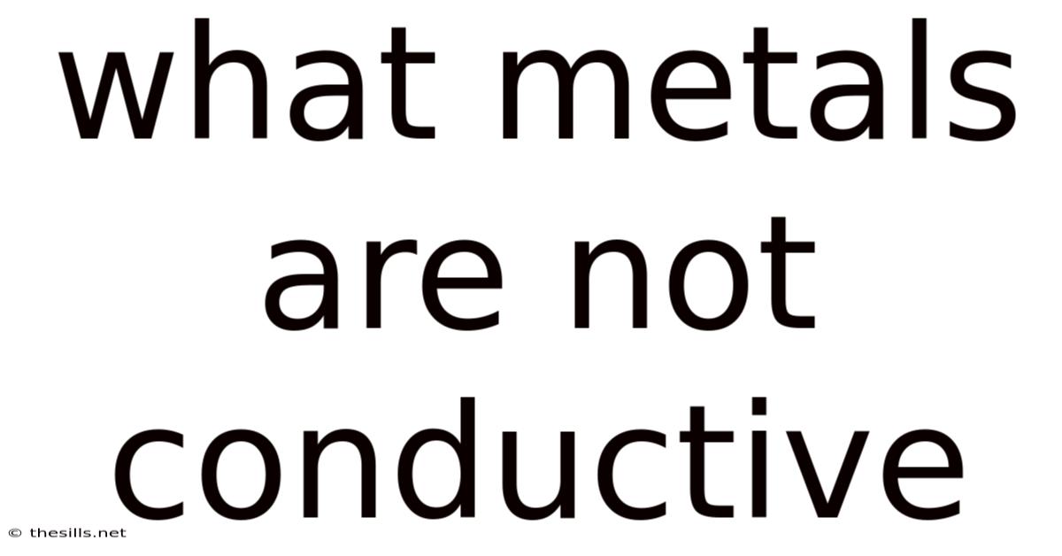 What Metals Are Not Conductive