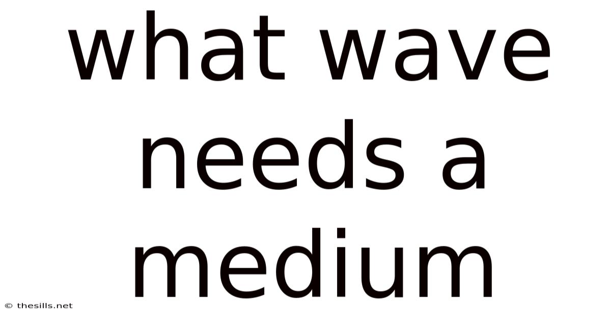 What Wave Needs A Medium