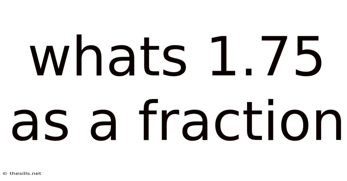 Whats 1.75 As A Fraction