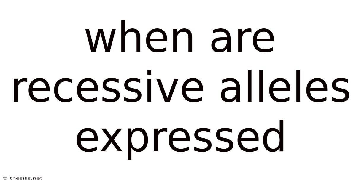 When Are Recessive Alleles Expressed