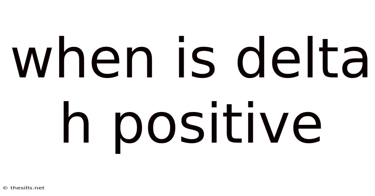 When Is Delta H Positive
