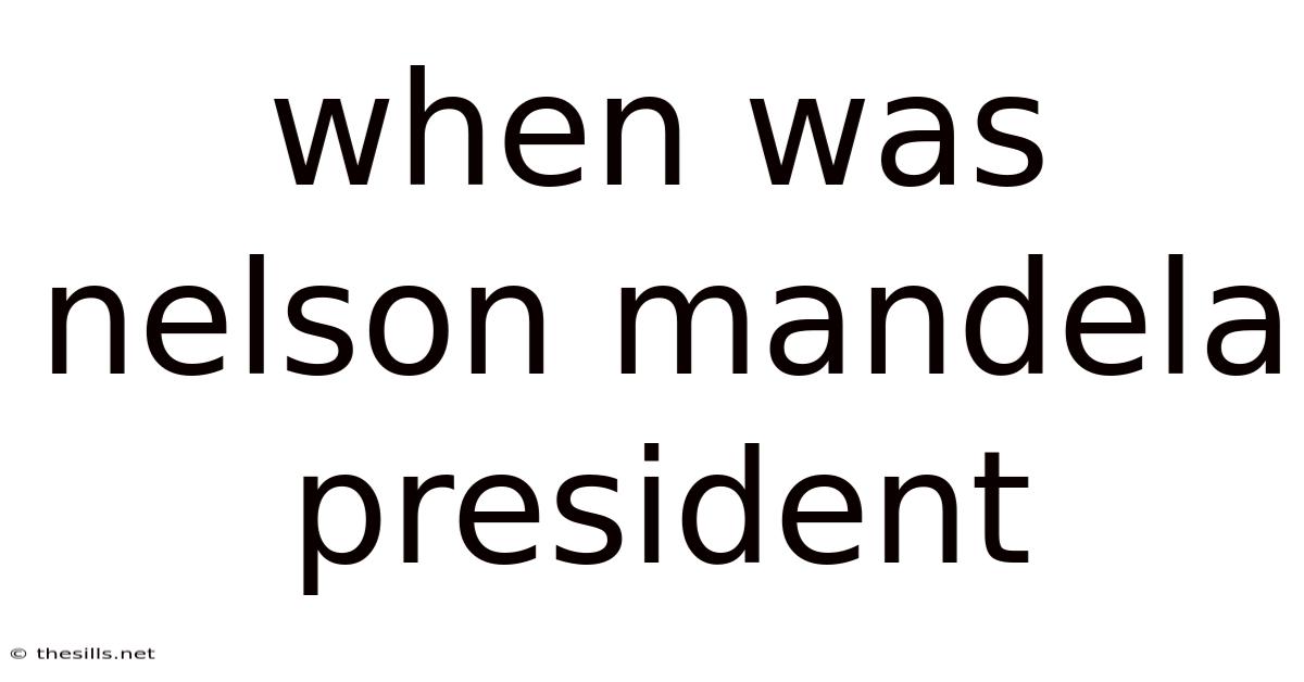 When Was Nelson Mandela President