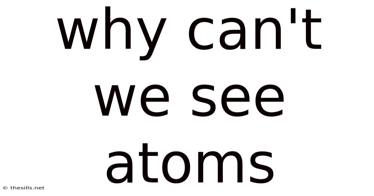Why Can't We See Atoms