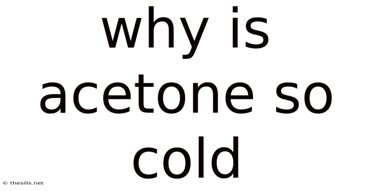 Why Is Acetone So Cold