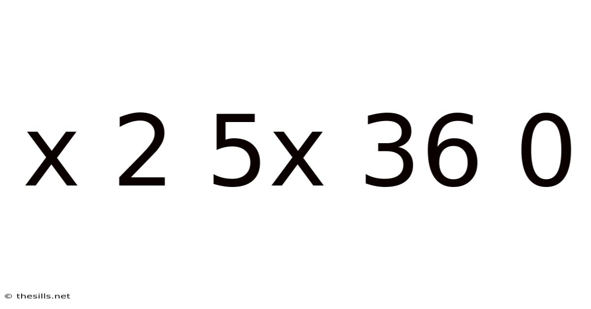 X 2 5x 36 0
