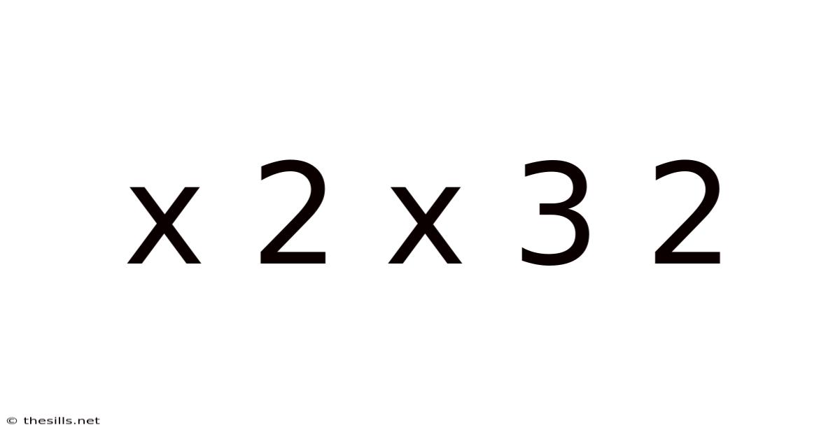 X 2 X 3 2