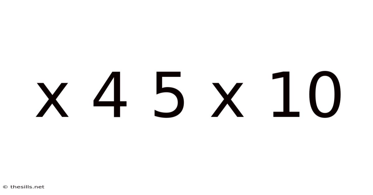 X 4 5 X 10