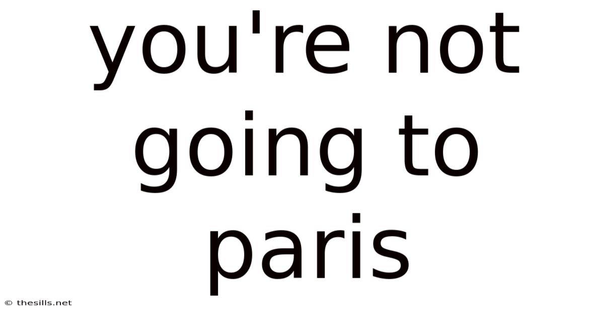You're Not Going To Paris